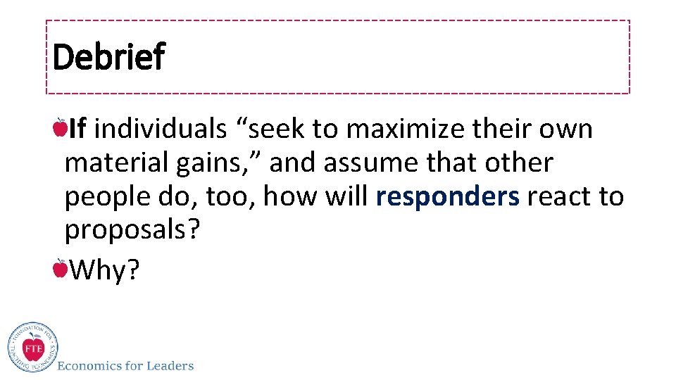 Debrief If individuals “seek to maximize their own material gains, ” and assume that