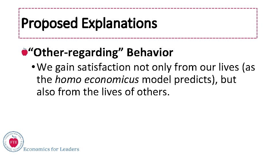 Proposed Explanations “Other-regarding” Behavior • We gain satisfaction not only from our lives (as