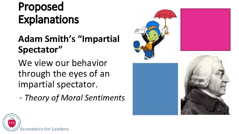 Proposed Explanations Adam Smith’s “Impartial Spectator” We view our behavior through the eyes of