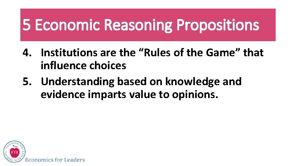 5 Economic Reasoning Propositions 4. Institutions are the “Rules of the Game” that influence