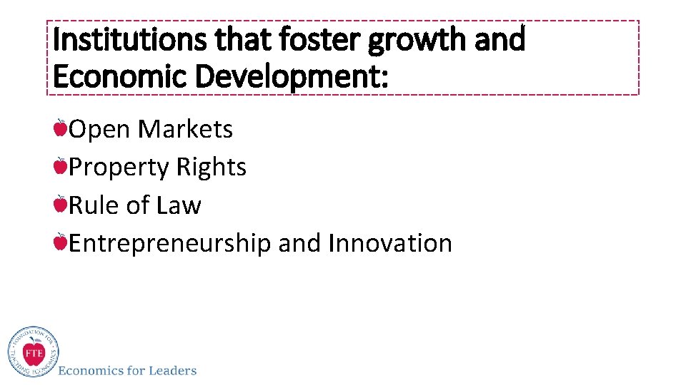 Institutions that foster growth and Economic Development: Open Markets Property Rights Rule of Law