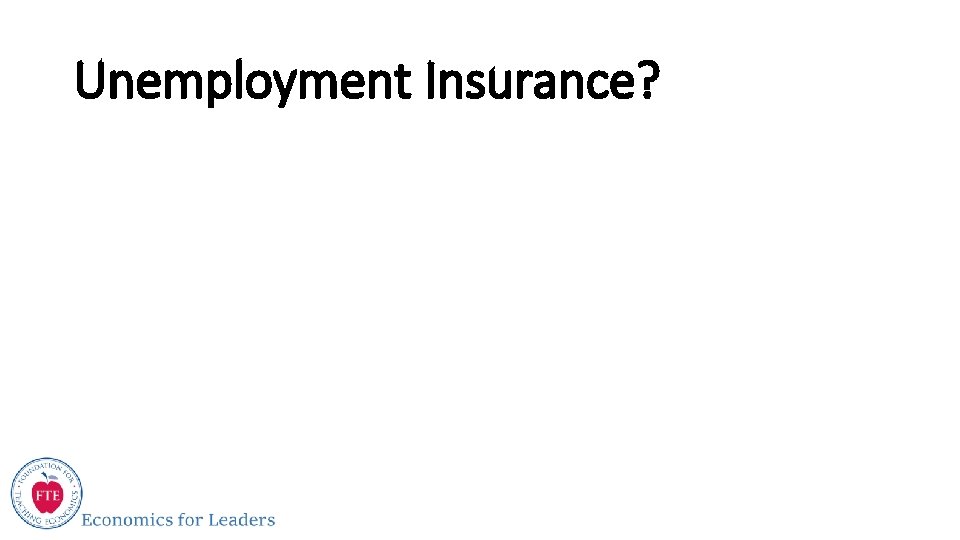 Unemployment Insurance? 