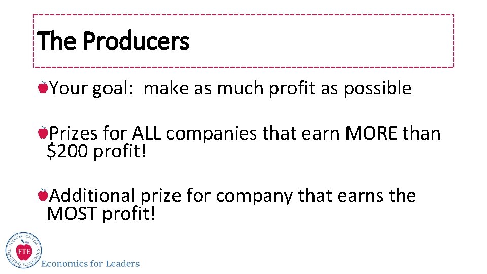 The Producers Your goal: make as much profit as possible Prizes for ALL companies