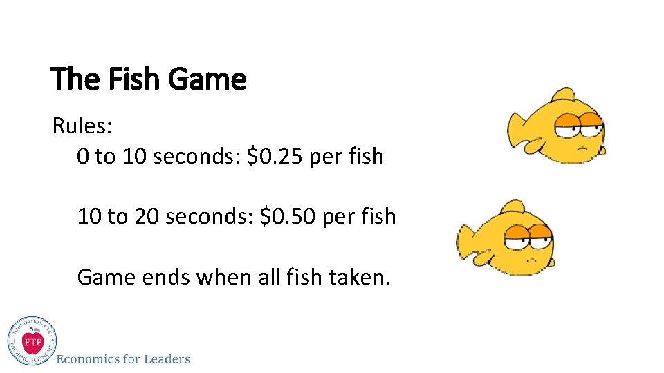 The Fish Game Rules: 0 to 10 seconds: $0. 25 per fish 10 to