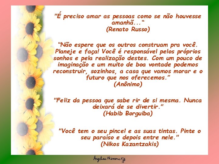 "É preciso amar as pessoas como se não houvesse amanhã. . . “ (Renato