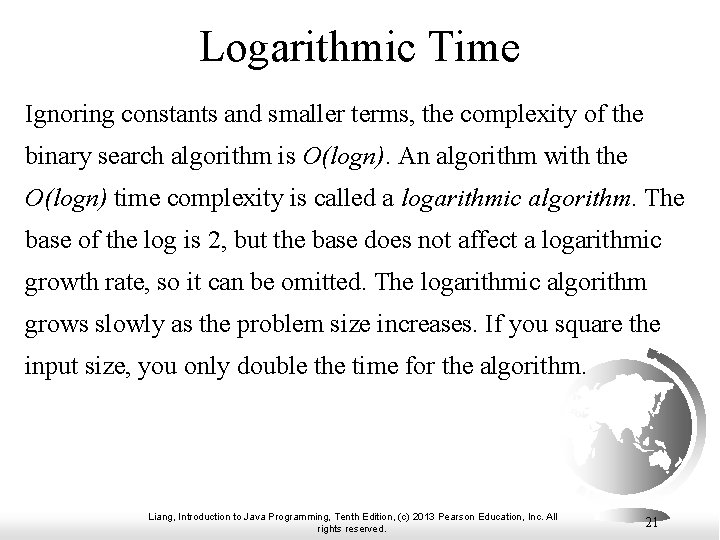Logarithmic Time Ignoring constants and smaller terms, the complexity of the binary search algorithm Logarithmic Time Ignoring constants and smaller terms, the complexity of the binary search algorithm