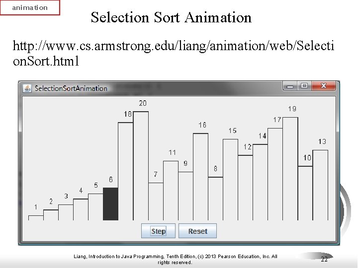 animation Selection Sort Animation http: //www. cs. armstrong. edu/liang/animation/web/Selecti on. Sort. html Liang, Introduction animation Selection Sort Animation http: //www. cs. armstrong. edu/liang/animation/web/Selecti on. Sort. html Liang, Introduction