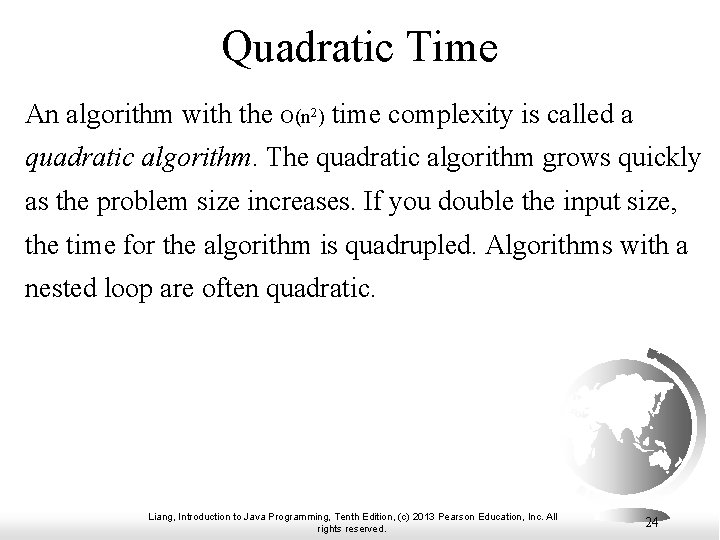 Quadratic Time An algorithm with the O(n 2) time complexity is called a quadratic Quadratic Time An algorithm with the O(n 2) time complexity is called a quadratic