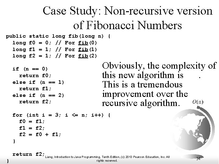 Case Study: Non-recursive version of Fibonacci Numbers public long static long fib(long n) { Case Study: Non-recursive version of Fibonacci Numbers public long static long fib(long n) {