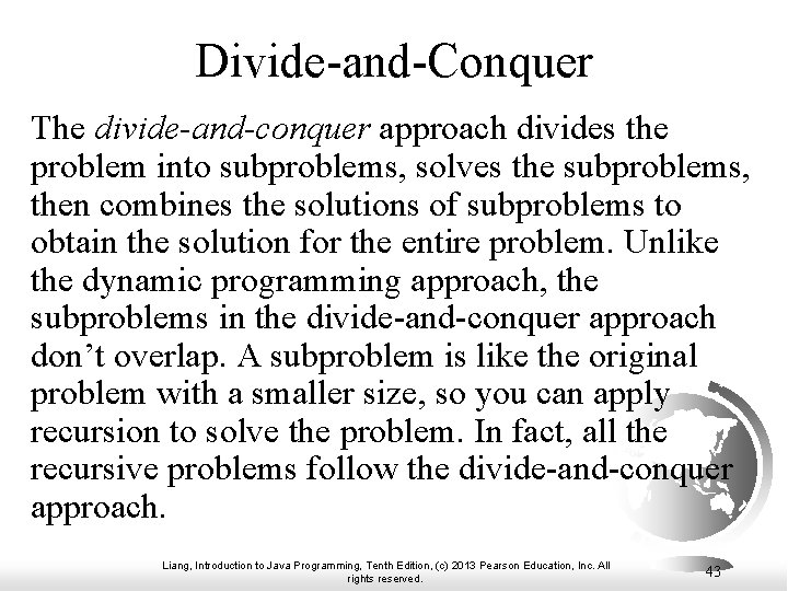Divide-and-Conquer The divide-and-conquer approach divides the problem into subproblems, solves the subproblems, then combines Divide-and-Conquer The divide-and-conquer approach divides the problem into subproblems, solves the subproblems, then combines