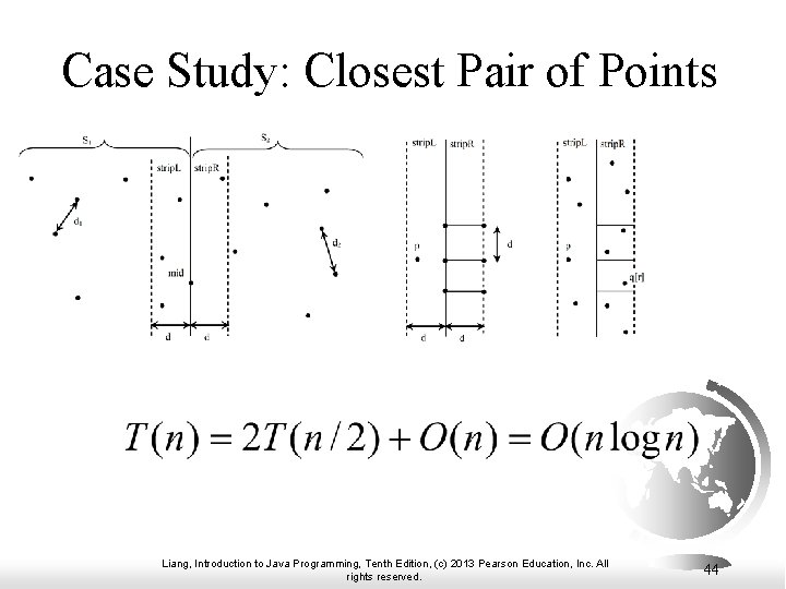 Case Study: Closest Pair of Points Liang, Introduction to Java Programming, Tenth Edition, (c) Case Study: Closest Pair of Points Liang, Introduction to Java Programming, Tenth Edition, (c)