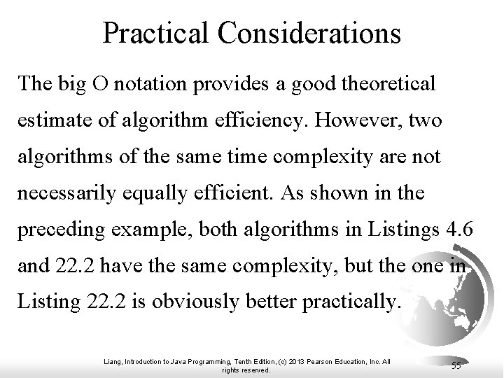 Practical Considerations The big O notation provides a good theoretical estimate of algorithm efficiency. Practical Considerations The big O notation provides a good theoretical estimate of algorithm efficiency.