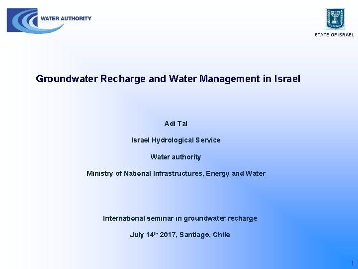 STATE OF ISRAEL Groundwater Recharge and Water Management in Israel Adi Tal Israel Hydrological