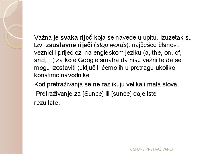 Važna je svaka riječ koja se navede u upitu. Izuzetak su tzv. zaustavne riječi