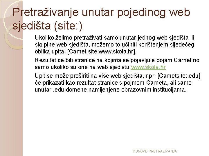 Pretraživanje unutar pojedinog web sjedišta (site: ) Ukoliko želimo pretraživati samo unutar jednog web