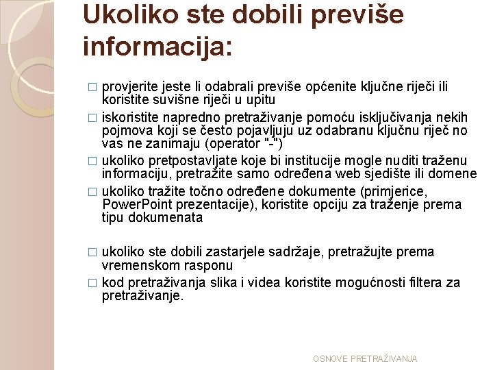 Ukoliko ste dobili previše informacija: provjerite jeste li odabrali previše općenite ključne riječi ili