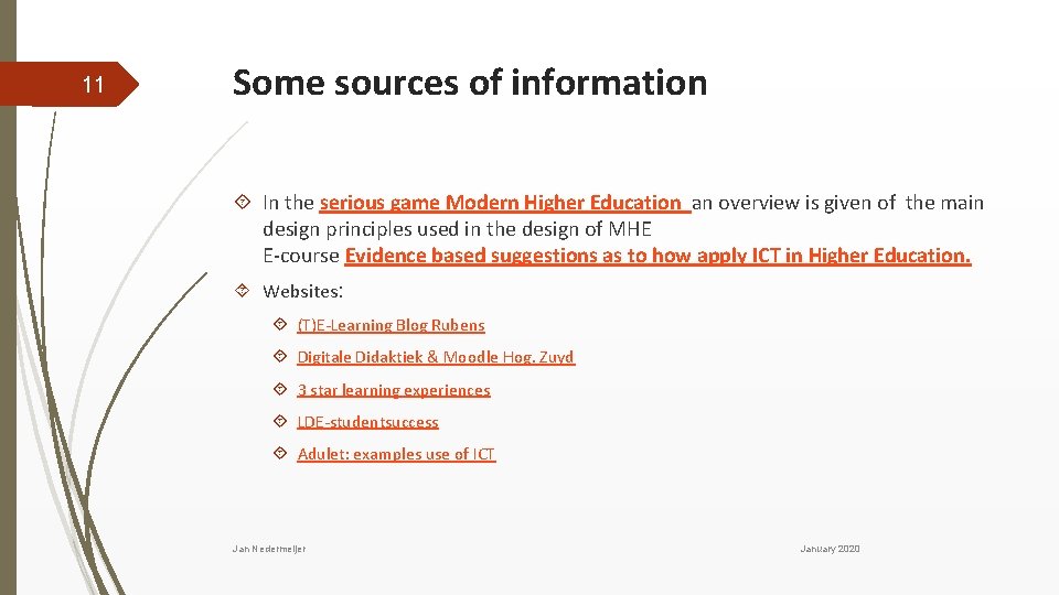 11 Some sources of information In the serious game Modern Higher Education an overview