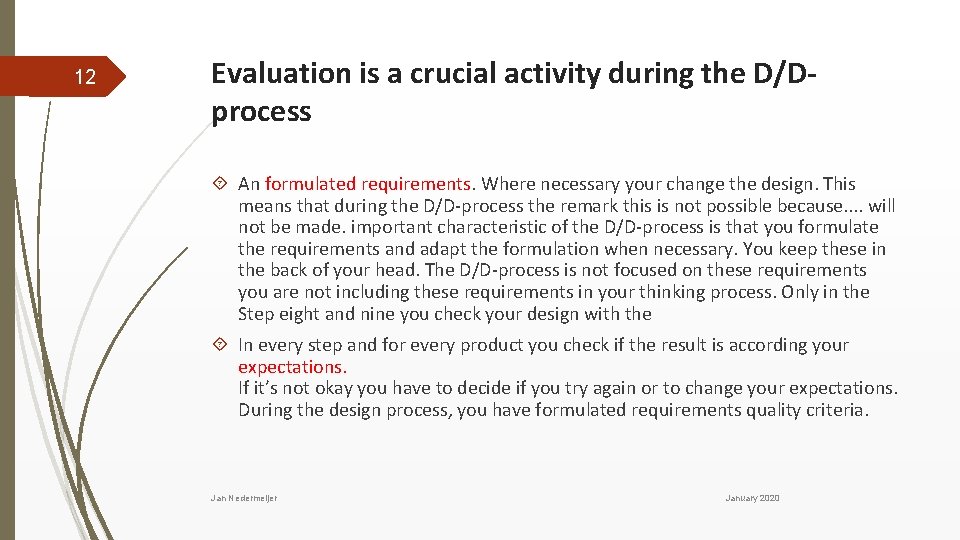12 Evaluation is a crucial activity during the D/Dprocess An formulated requirements. Where necessary