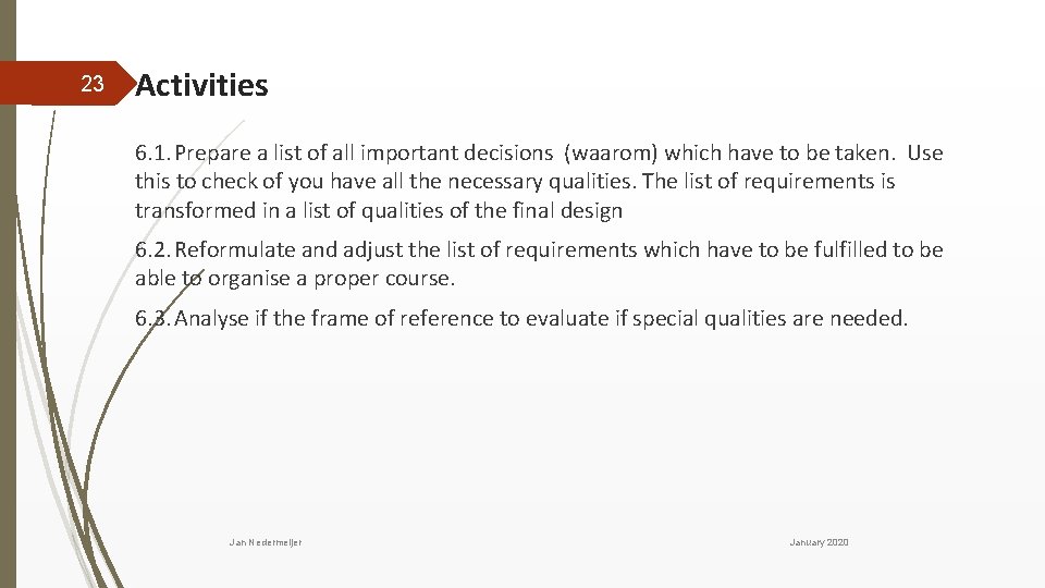23 Activities 6. 1. Prepare a list of all important decisions (waarom) which have
