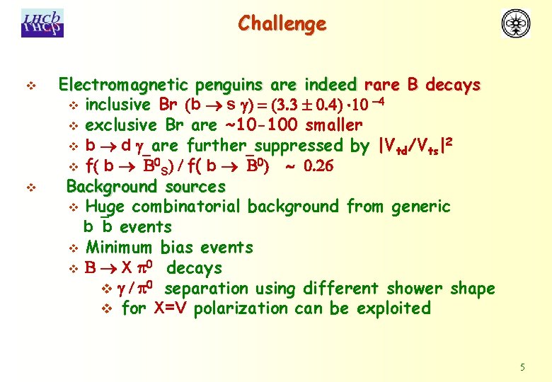 Challenge v v Electromagnetic penguins are indeed rare B decays v inclusive Br (b