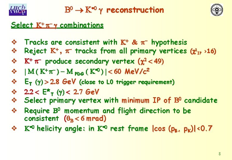 B 0 K*0 g reconstruction Select K+ p- g combinations Tracks are consistent with