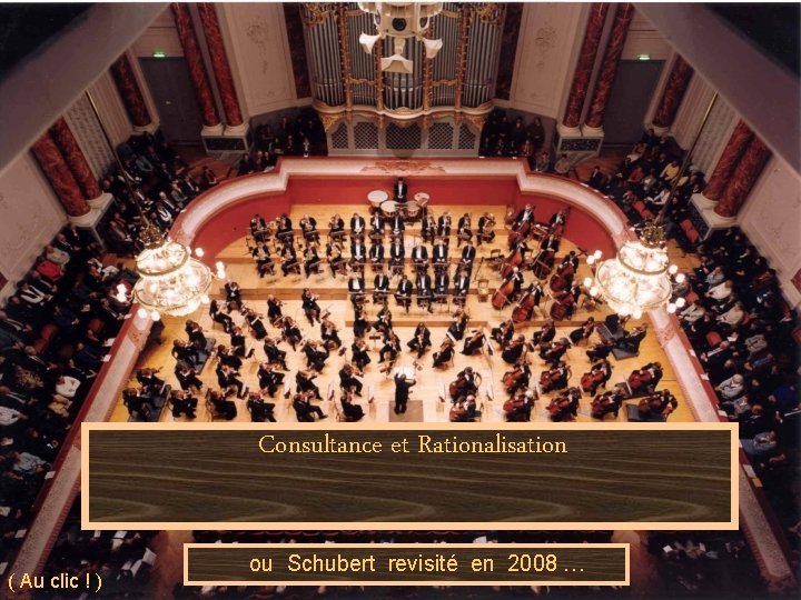 Consultance et Rationalisation ( Au clic ! ) ou Schubert revisité en 2008 …