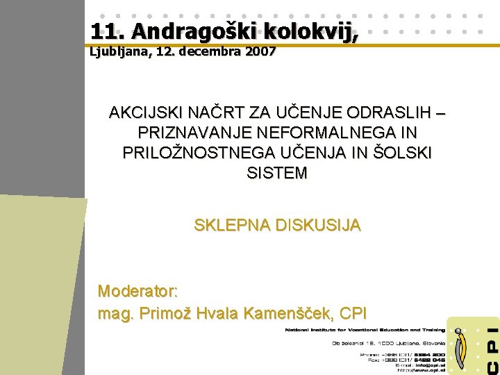 11. Andragoški kolokvij, Ljubljana, 12. decembra 2007 AKCIJSKI NAČRT ZA UČENJE ODRASLIH – PRIZNAVANJE