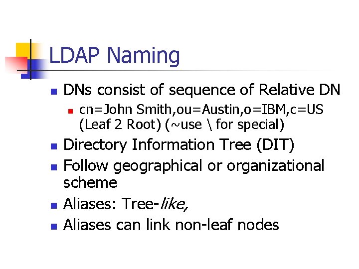 LDAP Naming n DNs consist of sequence of Relative DN n n n cn=John