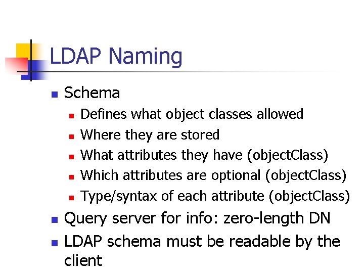 LDAP Naming n Schema n n n n Defines what object classes allowed Where