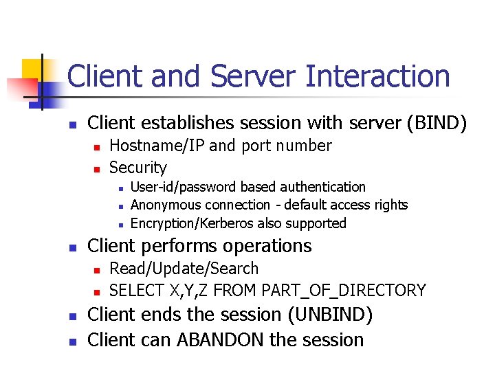 Client and Server Interaction n Client establishes session with server (BIND) n n Hostname/IP