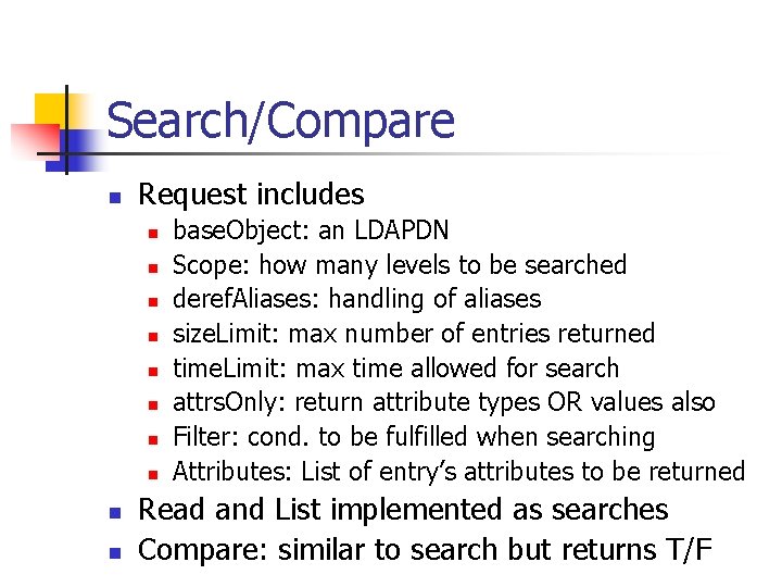 Search/Compare n Request includes n n n n n base. Object: an LDAPDN Scope: