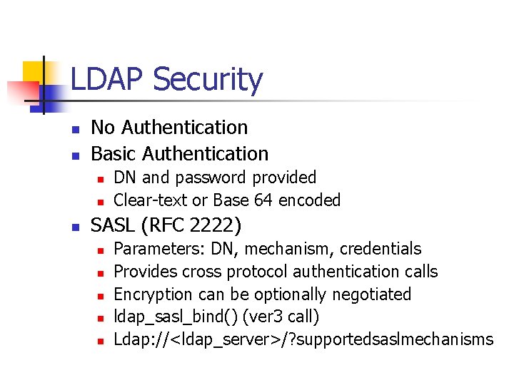 LDAP Security n n No Authentication Basic Authentication n DN and password provided Clear-text
