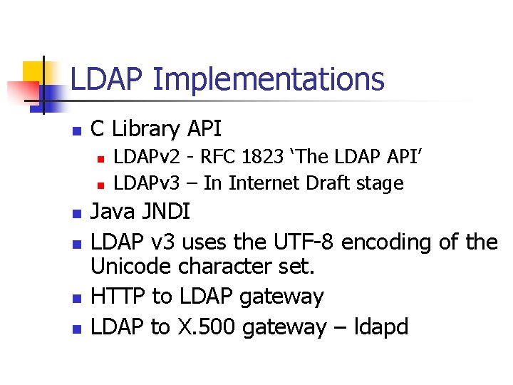 LDAP Implementations n C Library API n n n LDAPv 2 - RFC 1823