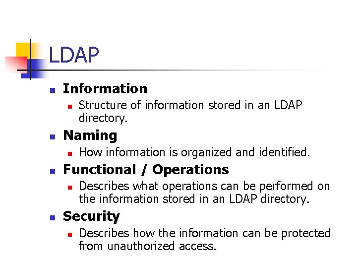 LDAP n Information n n Naming n n How information is organized and identified.