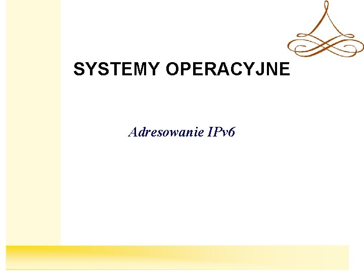 SYSTEMY OPERACYJNE Adresowanie IPv 6 