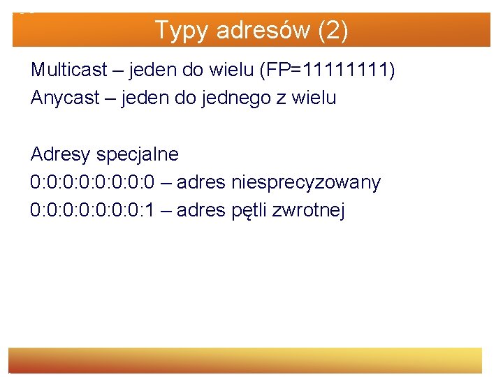 Typy adresów (2) Multicast – jeden do wielu (FP=1111) Anycast – jeden do jednego