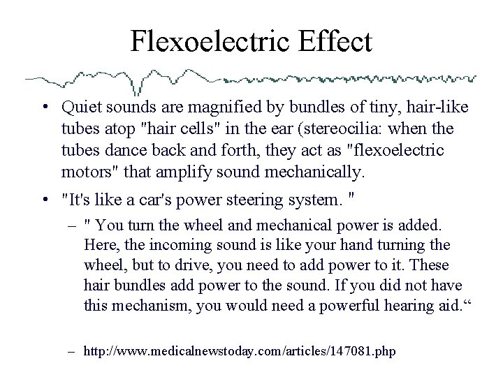 Flexoelectric Effect • Quiet sounds are magnified by bundles of tiny, hair-like tubes atop