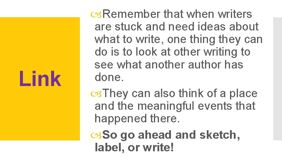 Link Remember that when writers are stuck and need ideas about what to write,