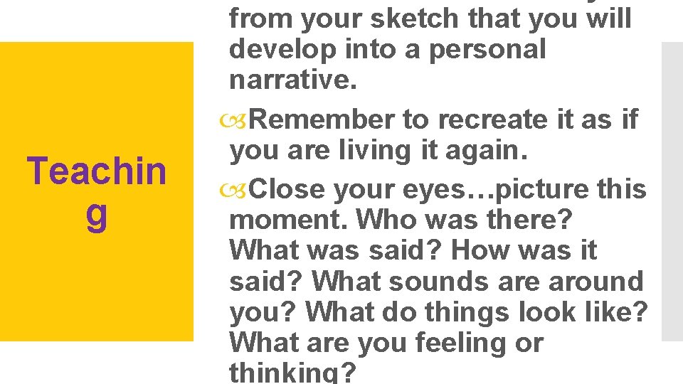 Teachin g from your sketch that you will develop into a personal narrative. Remember