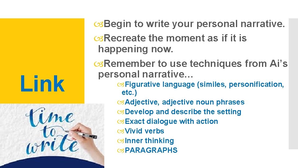 Link Begin to write your personal narrative. Recreate the moment as if it is