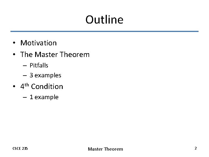 Outline • Motivation • The Master Theorem – Pitfalls – 3 examples • 4