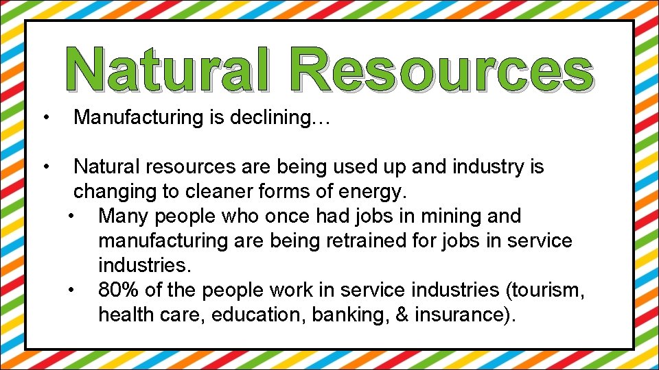  • • Natural Resources Manufacturing is declining… Natural resources are being used up