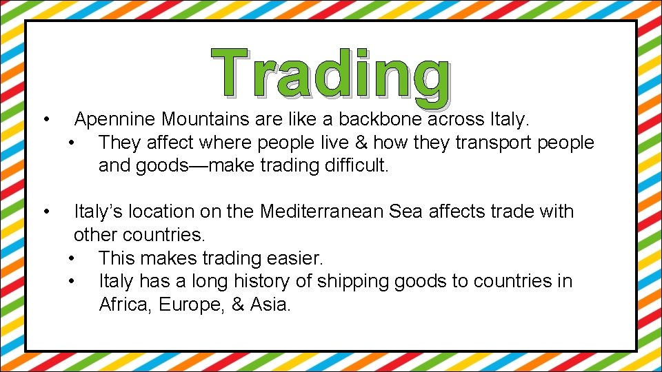 Trading • Apennine Mountains are like a backbone across Italy. • They affect where