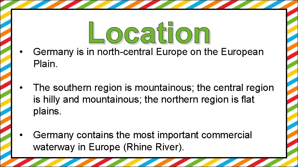 Location • Germany is in north-central Europe on the European Plain. • The southern