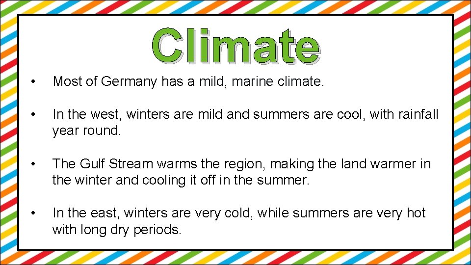 Climate • Most of Germany has a mild, marine climate. • In the west,