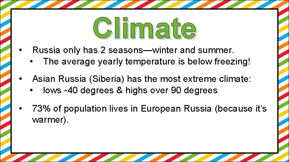 Climate • Russia only has 2 seasons—winter and summer. • The average yearly temperature