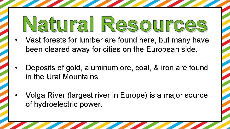  • Natural Resources Vast forests for lumber are found here, but many have