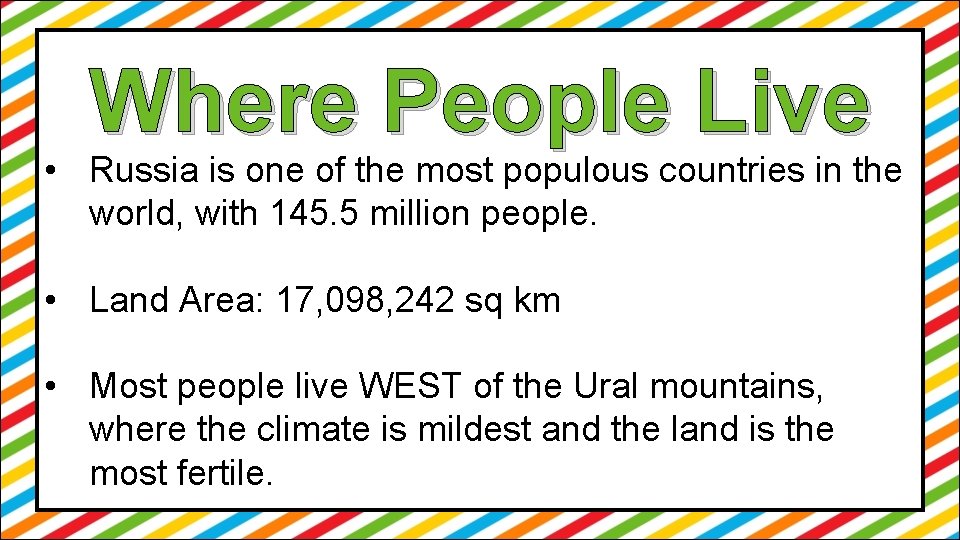 Where People Live • Russia is one of the most populous countries in the