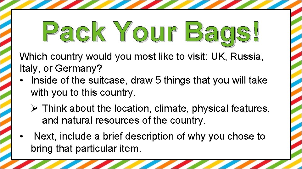 Pack Your Bags! Which country would you most like to visit: UK, Russia, Italy,