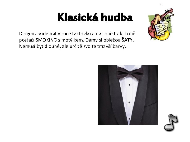 Klasická hudba Dirigent bude mít v ruce taktovku a na sobě frak. Tobě postačí